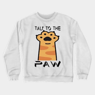 Talk to the paw Crewneck Sweatshirt